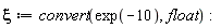 xi := convert(exp(-10), float):