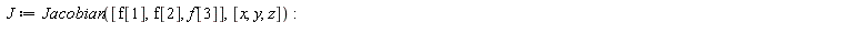 J := Jacobian([f[1], f[2], f[3]], [x, y, z]):