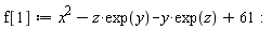 f[1] := VectorCalculus:-`+`(VectorCalculus:-`+`(VectorCalculus:-`+`(x^2, VectorCalculus:-`-`(VectorCalculus:-`*`(z, exp(y)))), VectorCalculus:-`-`(VectorCalculus:-`*`(y, exp(z)))), 61):