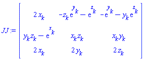 JJ := Matrix(3, 3, {(1, 1) = 2*x[k], (1, 2) = -z[k]*exp(y[k])-exp(z[k]), (1, 3) = -exp(y[k])-y[k]*exp(z[k]), (2, 1) = y[k]*z[k]-exp(x[k]), (2, 2) = x[k]*z[k], (2, 3) = x[k]*y[k], (3, 1) = 2*x[k], (3, 2) = 2*y[k], (3, 3) = 2*z[k]})