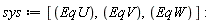 sys := [EqU, EqV, EqW]: