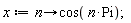 x := proc (n) options operator, arrow; cos(n*Pi) end proc;