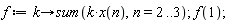 f := proc (k) options operator, arrow; sum(k*x(n), n = 2 .. 3) end proc;