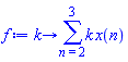 proc (k) options operator, arrow; sum(k*x(n), n = 2 .. 3) end proc