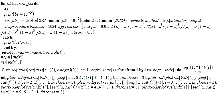 Typesetting:-mrow(Typesetting:-mo("for", bold = "true", mathvariant = "bold", fontweight = "bold", fence = "false", separator = "false", stretchy = "false", symmetric = "false", largeop = "false", movablelimits = "false", accent = "false", lspace = "0.0em", rspace = "0.0em"), Typesetting:-mo(" ", mathvariant = "normal", fence = "false", separator = "false", stretchy = "false", symmetric = "false", largeop = "false", movablelimits = "false", accent = "false", lspace = "0.0em", rspace = "0.0em"), Typesetting:-mi("bb", italic = "true", mathvariant = "italic"), Typesetting:-mo(" ", mathvariant = "normal", fence = "false", separator = "false", stretchy = "false", symmetric = "false", largeop = "false", movablelimits = "false", accent = "false", lspace = "0.0em", rspace = "0.0em"), Typesetting:-mo("in", bold = "true", mathvariant = "bold", fontweight = "bold", fence = "false", separator = "false", stretchy = "false", symmetric = "false", largeop = "false", movablelimits = "false", accent = "false", lspace = "0.0em", rspace = "0.0em"), Typesetting:-mo(" ", mathvariant = "normal", fence = "false", separator = "false", stretchy = "false", symmetric = "false", largeop = "false", movablelimits = "false", accent = "false", lspace = "0.0em", rspace = "0.0em"), Typesetting:-mi("extra_bcs", italic = "true", mathvariant = "italic"), Typesetting:-mo(" ", mathvariant = "normal", fence = "false", separator = "false", stretchy = "false", symmetric = "false", largeop = "false", movablelimits = "false", accent = "false", lspace = "0.0em", rspace = "0.0em"), Typesetting:-mo("do", bold = "true", mathvariant = "bold", fontweight = "bold", fence = "false", separator = "false", stretchy = "false", symmetric = "false", largeop = "false", movablelimits = "false", accent = "false", lspace = "0.0em", rspace = "0.0em"), Typesetting:-mo(":", mathvariant = "normal", fence = "false", separator = "false", stretchy = "false", symmetric = "false", largeop = "false", movablelimits = "false", accent = "false", lspace = "0.2777778em", rspace = "0.2777778em"), Typesetting:-mspace(height = "0.0ex", width = "0.0em", depth = "0.0ex", linebreak = "newline"), Typesetting:-mo(" ", mathvariant = "normal", fence = "false", separator = "false", stretchy = "false", symmetric = "false", largeop = "false", movablelimits = "false", accent = "false", lspace = "0.0em", rspace = "0.0em"), Typesetting:-mo(" ", mathvariant = "normal", fence = "false", separator = "false", stretchy = "false", symmetric = "false", largeop = "false", movablelimits = "false", accent = "false", lspace = "0.0em", rspace = "0.0em"), Typesetting:-mo(" ", mathvariant = "normal", fence = "false", separator = "false", stretchy = "false", symmetric = "false", largeop = "false", movablelimits = "false", accent = "false", lspace = "0.0em", rspace = "0.0em"), Typesetting:-mo("try", bold = "true", mathvariant = "bold", fontweight = "bold", fence = "false", separator = "false", stretchy = "false", symmetric = "false", largeop = "false", movablelimits = "false", accent = "false", lspace = "0.0em", rspace = "0.0em"), Typesetting:-mo(" ", mathvariant = "normal", fence = "false", separator = "false", stretchy = "false", symmetric = "false", largeop = "false", movablelimits = "false", accent = "false", lspace = "0.0em", rspace = "0.0em"), Typesetting:-mo(":", mathvariant = "normal", fence = "false", separator = "false", stretchy = "false", symmetric = "false", largeop = "false", movablelimits = "false", accent = "false", lspace = "0.2777778em", rspace = "0.2777778em"), Typesetting:-mspace(height = "0.0ex", width = "0.0em", depth = "0.0ex", linebreak = "newline"), Typesetting:-mspace(height = "0.0ex", width = "0.0em", depth = "0.0ex", linebreak = "auto"), Typesetting:-mo(" ", mathvariant = "normal", fence = "false", separator = "false", stretchy = "false", symmetric = "false", largeop = "false", movablelimits = "false", accent = "false", lspace = "0.0em", rspace = "0.0em"), Typesetting:-mo(" ", mathvariant = "normal", fence = "false", separator = "false", stretchy = "false", symmetric = "false", largeop = "false", movablelimits = "false", accent = "false", lspace = "0.0em", rspace = "0.0em"), Typesetting:-mo(" ", mathvariant = "normal", fence = "false", separator = "false", stretchy = "false", symmetric = "false", largeop = "false", movablelimits = "false", accent = "false", lspace = "0.0em", rspace = "0.0em"), Typesetting:-mo(" ", mathvariant = "normal", fence = "false", separator = "false", stretchy = "false", symmetric = "false", largeop = "false", movablelimits = "false", accent = "false", lspace = "0.0em", rspace = "0.0em"), Typesetting:-mi("print", italic = "true", mathvariant = "italic"), Typesetting:-mfenced(Typesetting:-mrow(Typesetting:-mi("bb", italic = "true", mathvariant = "italic"), Typesetting:-mo("=", mathvariant = "normal", fence = "false", separator = "false", stretchy = "false", symmetric = "false", largeop = "false", movablelimits = "false", accent = "false", lspace = "0.2777778em", rspace = "0.2777778em"), Typesetting:-msup(Typesetting:-mn("10", mathvariant = "normal"), Typesetting:-mrow(Typesetting:-mo("&uminus0;", mathvariant = "normal", fence = "false", separator = "false", stretchy = "false", symmetric = "false", largeop = "false", movablelimits = "false", accent = "false", lspace = "0.2222222em", rspace = "0.2222222em"), Typesetting:-mn("5", mathvariant = "normal")), superscriptshift = "0")), mathvariant = "normal"), Typesetting:-mo(":", mathvariant = "normal", fence = "false", separator = "false", stretchy = "false", symmetric = "false", largeop = "false", movablelimits = "false", accent = "false", lspace = "0.2777778em", rspace = "0.2777778em"), Typesetting:-mspace(height = "0.0ex", width = "0.0em", depth = "0.0ex", linebreak = "newline"), Typesetting:-mo(" ", mathvariant = "normal", fence = "false", separator = "false", stretchy = "false", symmetric = "false", largeop = "false", movablelimits = "false", accent = "false", lspace = "0.0em", rspace = "0.0em"), Typesetting:-mo(" ", mathvariant = "normal", fence = "false", separator = "false", stretchy = "false", symmetric = "false", largeop = "false", movablelimits = "false", accent = "false", lspace = "0.0em", rspace = "0.0em"), Typesetting:-mo(" ", mathvariant = "normal", fence = "false", separator = "false", stretchy = "false", symmetric = "false", largeop = "false", movablelimits = "false", accent = "false", lspace = "0.0em", rspace = "0.0em"), Typesetting:-mo(" ", mathvariant = "normal", fence = "false", separator = "false", stretchy = "false", symmetric = "false", largeop = "false", movablelimits = "false", accent = "false", lspace = "0.0em", rspace = "0.0em"), Typesetting:-mo(" ", mathvariant = "normal", fence = "false", separator = "false", stretchy = "false", symmetric = "false", largeop = "false", movablelimits = "false", accent = "false", lspace = "0.0em", rspace = "0.0em"), Typesetting:-mi("res", italic = "true", mathvariant = "italic"), Typesetting:-mfenced(Typesetting:-mrow(Typesetting:-mi("bb", italic = "true", mathvariant = "italic")), mathvariant = "normal", open = "[", close = "]"), Typesetting:-mo("&coloneq;", mathvariant = "normal", fence = "false", separator = "false", stretchy = "false", symmetric = "false", largeop = "false", movablelimits = "false", accent = "false", lspace = "0.2777778em", rspace = "0.2777778em"), Typesetting:-mi("dsolve", italic = "true", mathvariant = "italic"), Typesetting:-mfenced(Typesetting:-mrow(Typesetting:-mi("SYS", italic = "true", mathvariant = "italic"), Typesetting:-mo(" ", mathvariant = "normal", fence = "false", separator = "false", stretchy = "false", symmetric = "false", largeop = "false", movablelimits = "false", accent = "false", lspace = "0.0em", rspace = "0.0em"), Typesetting:-mo(" ", mathvariant = "normal", fence = "false", separator = "false", stretchy = "false", symmetric = "false", largeop = "false", movablelimits = "false", accent = "false", lspace = "0.0em", rspace = "0.0em"), Typesetting:-mo(" ", mathvariant = "normal", fence = "false", separator = "false", stretchy = "false", symmetric = "false", largeop = "false", movablelimits = "false", accent = "false", lspace = "0.0em", rspace = "0.0em"), Typesetting:-mo(" ", mathvariant = "normal", fence = "false", separator = "false", stretchy = "false", symmetric = "false", largeop = "false", movablelimits = "false", accent = "false", lspace = "0.0em", rspace = "0.0em"), Typesetting:-mo("union", bold = "true", mathvariant = "bold", fontweight = "bold", fence = "false", separator = "false", stretchy = "false", symmetric = "false", largeop = "false", movablelimits = "false", accent = "false", lspace = "0.0em", rspace = "0.0em"), Typesetting:-mo(" ", mathvariant = "normal", fence = "false", separator = "false", stretchy = "false", symmetric = "false", largeop = "false", movablelimits = "false", accent = "false", lspace = "0.0em", rspace = "0.0em"), Typesetting:-mfenced(Typesetting:-mrow(Typesetting:-mi("bb", italic = "true", mathvariant = "italic"), Typesetting:-mo("=", mathvariant = "normal", fence = "false", separator = "false", stretchy = "false", symmetric = "false", largeop = "false", movablelimits = "false", accent = "false", lspace = "0.2777778em", rspace = "0.2777778em"), Typesetting:-msup(Typesetting:-mn("10", mathvariant = "normal"), Typesetting:-mrow(Typesetting:-mo("&uminus0;", mathvariant = "normal", fence = "false", separator = "false", stretchy = "false", symmetric = "false", largeop = "false", movablelimits = "false", accent = "false", lspace = "0.2222222em", rspace = "0.2222222em"), Typesetting:-mn("5", mathvariant = "normal")), superscriptshift = "0")), mathvariant = "normal", open = "{", close = "}"), Typesetting:-mo("union", bold = "true", mathvariant = "bold", fontweight = "bold", fence = "false", separator = "false", stretchy = "false", symmetric = "false", largeop = "false", movablelimits = "false", accent = "false", lspace = "0.0em", rspace = "0.0em"), Typesetting:-mo(" ", mathvariant = "normal", fence = "false", separator = "false", stretchy = "false", symmetric = "false", largeop = "false", movablelimits = "false", accent = "false", lspace = "0.0em", rspace = "0.0em"), Typesetting:-mi("bcs3", italic = "true", mathvariant = "italic"), Typesetting:-mo(" ", mathvariant = "normal", fence = "false", separator = "false", stretchy = "false", symmetric = "false", largeop = "false", movablelimits = "false", accent = "false", lspace = "0.0em", rspace = "0.0em"), Typesetting:-mo(" ", mathvariant = "normal", fence = "false", separator = "false", stretchy = "false", symmetric = "false", largeop = "false", movablelimits = "false", accent = "false", lspace = "0.0em", rspace = "0.0em"), Typesetting:-mo("union", bold = "true", mathvariant = "bold", fontweight = "bold", fence = "false", separator = "false", stretchy = "false", symmetric = "false", largeop = "false", movablelimits = "false", accent = "false", lspace = "0.0em", rspace = "0.0em"), Typesetting:-mo(" ", mathvariant = "normal", fence = "false", separator = "false", stretchy = "false", symmetric = "false", largeop = "false", movablelimits = "false", accent = "false", lspace = "0.0em", rspace = "0.0em"), Typesetting:-mfenced(Typesetting:-mrow(Typesetting:-mi("BCS4", italic = "true", mathvariant = "italic")), mathvariant = "normal", open = "{", close = "}"), Typesetting:-mo(" ", mathvariant = "normal", fence = "false", separator = "false", stretchy = "false", symmetric = "false", largeop = "false", movablelimits = "false", accent = "false", lspace = "0.0em", rspace = "0.0em"), Typesetting:-mo(",", mathvariant = "normal", fence = "false", separator = "true", stretchy = "false", symmetric = "false", largeop = "false", movablelimits = "false", accent = "false", lspace = "0.0em", rspace = "0.3333333em"), Typesetting:-mi("numeric", italic = "true", mathvariant = "italic"), Typesetting:-mo(",", mathvariant = "normal", fence = "false", separator = "true", stretchy = "false", symmetric = "false", largeop = "false", movablelimits = "false", accent = "false", lspace = "0.0em", rspace = "0.3333333em"), Typesetting:-mi("method", italic = "true", mathvariant = "italic"), Typesetting:-mo("=", mathvariant = "normal", fence = "false", separator = "false", stretchy = "false", symmetric = "false", largeop = "false", movablelimits = "false", accent = "false", lspace = "0.2777778em", rspace = "0.2777778em"), Typesetting:-mi("bvp", italic = "true", mathvariant = "italic"), Typesetting:-mfenced(Typesetting:-mrow(Typesetting:-mi("middefer", italic = "true", mathvariant = "italic")), mathvariant = "normal", open = "[", close = "]"), Typesetting:-mo(",", mathvariant = "normal", fence = "false", separator = "true", stretchy = "false", symmetric = "false", largeop = "false", movablelimits = "false", accent = "false", lspace = "0.0em", rspace = "0.3333333em"), Typesetting:-mi("output", italic = "true", mathvariant = "italic"), Typesetting:-mo("=", mathvariant = "normal", fence = "false", separator = "false", stretchy = "false", symmetric = "false", largeop = "false", movablelimits = "false", accent = "false", lspace = "0.2777778em", rspace = "0.2777778em"), Typesetting:-mi("listprocedure", italic = "true", mathvariant = "italic"), Typesetting:-mo(",", mathvariant = "normal", fence = "false", separator = "true", stretchy = "false", symmetric = "false", largeop = "false", movablelimits = "false", accent = "false", lspace = "0.0em", rspace = "0.3333333em"), Typesetting:-mi("initmesh", italic = "true", mathvariant = "italic"), Typesetting:-mo(" ", mathvariant = "normal", fence = "false", separator = "false", stretchy = "false", symmetric = "false", largeop = "false", movablelimits = "false", accent = "false", lspace = "0.0em", rspace = "0.0em"), Typesetting:-mo("=", mathvariant = "normal", fence = "false", separator = "false", stretchy = "false", symmetric = "false", largeop = "false", movablelimits = "false", accent = "false", lspace = "0.2777778em", rspace = "0.2777778em"), Typesetting:-mo(" ", mathvariant = "normal", fence = "false", separator = "false", stretchy = "false", symmetric = "false", largeop = "false", movablelimits = "false", accent = "false", lspace = "0.0em", rspace = "0.0em"), Typesetting:-mn("3024", mathvariant = "normal"), Typesetting:-mo(",", mathvariant = "normal", fence = "false", separator = "true", stretchy = "false", symmetric = "false", largeop = "false", movablelimits = "false", accent = "false", lspace = "0.0em", rspace = "0.3333333em"), Typesetting:-mo(" ", mathvariant = "normal", fence = "false", separator = "false", stretchy = "false", symmetric = "false", largeop = "false", movablelimits = "false", accent = "false", lspace = "0.0em", rspace = "0.0em"), Typesetting:-mi("approxsoln", italic = "true", mathvariant = "italic"), Typesetting:-mo(" ", mathvariant = "normal", fence = "false", separator = "false", stretchy = "false", symmetric = "false", largeop = "false", movablelimits = "false", accent = "false", lspace = "0.0em", rspace = "0.0em"), Typesetting:-mo("=", mathvariant = "normal", fence = "false", separator = "false", stretchy = "false", symmetric = "false", largeop = "false", movablelimits = "false", accent = "false", lspace = "0.2777778em", rspace = "0.2777778em"), Typesetting:-mo(" ", mathvariant = "normal", fence = "false", separator = "false", stretchy = "false", symmetric = "false", largeop = "false", movablelimits = "false", accent = "false", lspace = "0.0em", rspace = "0.0em"), Typesetting:-mfenced(Typesetting:-mrow(Typesetting:-mi("omega3", italic = "false", mathvariant = "normal"), Typesetting:-mo(" ", mathvariant = "normal", fence = "false", separator = "false", stretchy = "false", symmetric = "false", largeop = "false", movablelimits = "false", accent = "false", lspace = "0.0em", rspace = "0.0em"), Typesetting:-mo("=", mathvariant = "normal", fence = "false", separator = "false", stretchy = "false", symmetric = "false", largeop = "false", movablelimits = "false", accent = "false", lspace = "0.2777778em", rspace = "0.2777778em"), Typesetting:-mo(" ", mathvariant = "normal", fence = "false", separator = "false", stretchy = "false", symmetric = "false", largeop = "false", movablelimits = "false", accent = "false", lspace = "0.0em", rspace = "0.0em"), Typesetting:-mn("0.01", mathvariant = "normal"), Typesetting:-mo(",", mathvariant = "normal", fence = "false", separator = "true", stretchy = "false", symmetric = "false", largeop = "false", movablelimits = "false", accent = "false", lspace = "0.0em", rspace = "0.3333333em"), Typesetting:-mi("f1", italic = "false", mathvariant = "normal"), Typesetting:-mfenced(Typesetting:-mrow(Typesetting:-mi("x", italic = "false", mathvariant = "normal")), mathvariant = "normal"), Typesetting:-mo(" ", mathvariant = "normal", fence = "false", separator = "false", stretchy = "false", symmetric = "false", largeop = "false", movablelimits = "false", accent = "false", lspace = "0.0em", rspace = "0.0em"), Typesetting:-mo("=", mathvariant = "normal", fence = "false", separator = "false", stretchy = "false", symmetric = "false", largeop = "false", movablelimits = "false", accent = "false", lspace = "0.2777778em", rspace = "0.2777778em"), Typesetting:-msup(Typesetting:-mi("x", italic = "true", mathvariant = "italic"), Typesetting:-mrow(Typesetting:-mn("4", mathvariant = "normal")), superscriptshift = "0"), Typesetting:-mo("&sdot;", mathvariant = "normal", fence = "false", separator = "false", stretchy = "false", symmetric = "false", largeop = "false", movablelimits = "false", accent = "false", lspace = "0.0em", rspace = "0.0em"), Typesetting:-msup(Typesetting:-mfenced(Typesetting:-mrow(Typesetting:-mn("1", mathvariant = "normal"), Typesetting:-mo("&minus;", mathvariant = "normal", fence = "false", separator = "false", stretchy = "false", symmetric = "false", largeop = "false", movablelimits = "false", accent = "false", lspace = "0.2222222em", rspace = "0.2222222em"), Typesetting:-mi("x", italic = "true", mathvariant = "italic")), mathvariant = "normal"), Typesetting:-mrow(Typesetting:-mn("4", mathvariant = "normal")), superscriptshift = "0"), Typesetting:-mo(",", mathvariant = "normal", fence = "false", separator = "true", stretchy = "false", symmetric = "false", largeop = "false", movablelimits = "false", accent = "false", lspace = "0.0em", rspace = "0.3333333em"), Typesetting:-mi("f2", italic = "true", mathvariant = "italic"), Typesetting:-mfenced(Typesetting:-mrow(Typesetting:-mi("x", italic = "true", mathvariant = "italic")), mathvariant = "normal"), Typesetting:-mo(" ", mathvariant = "normal", fence = "false", separator = "false", stretchy = "false", symmetric = "false", largeop = "false", movablelimits = "false", accent = "false", lspace = "0.0em", rspace = "0.0em"), Typesetting:-mo("=", mathvariant = "normal", fence = "false", separator = "false", stretchy = "false", symmetric = "false", largeop = "false", movablelimits = "false", accent = "false", lspace = "0.2777778em", rspace = "0.2777778em"), Typesetting:-mo(" ", mathvariant = "normal", fence = "false", separator = "false", stretchy = "false", symmetric = "false", largeop = "false", movablelimits = "false", accent = "false", lspace = "0.0em", rspace = "0.0em"), Typesetting:-msup(Typesetting:-mi("x", italic = "true", mathvariant = "italic"), Typesetting:-mrow(Typesetting:-mn("3", mathvariant = "normal")), superscriptshift = "0"), Typesetting:-mo("&sdot;", mathvariant = "normal", fence = "false", separator = "false", stretchy = "false", symmetric = "false", largeop = "false", movablelimits = "false", accent = "false", lspace = "0.0em", rspace = "0.0em"), Typesetting:-msup(Typesetting:-mfenced(Typesetting:-mrow(Typesetting:-mn("1", mathvariant = "normal"), Typesetting:-mo("&minus;", mathvariant = "normal", fence = "false", separator = "false", stretchy = "false", symmetric = "false", largeop = "false", movablelimits = "false", accent = "false", lspace = "0.2222222em", rspace = "0.2222222em"), Typesetting:-mi("x", italic = "true", mathvariant = "italic")), mathvariant = "normal"), Typesetting:-mrow(Typesetting:-mn("3", mathvariant = "normal")), superscriptshift = "0"), Typesetting:-mo(",", mathvariant = "normal", fence = "false", separator = "true", stretchy = "false", symmetric = "false", largeop = "false", movablelimits = "false", accent = "false", lspace = "0.0em", rspace = "0.3333333em"), Typesetting:-mo(" ", mathvariant = "normal", fence = "false", separator = "false", stretchy = "false", symmetric = "false", largeop = "false", movablelimits = "false", accent = "false", lspace = "0.0em", rspace = "0.0em"), Typesetting:-mi("f4", italic = "true", mathvariant = "italic"), Typesetting:-mfenced(Typesetting:-mrow(Typesetting:-mi("x", italic = "true", mathvariant = "italic")), mathvariant = "normal"), Typesetting:-mo(" ", mathvariant = "normal", fence = "false", separator = "false", stretchy = "false", symmetric = "false", largeop = "false", movablelimits = "false", accent = "false", lspace = "0.0em", rspace = "0.0em"), Typesetting:-mo("=", mathvariant = "normal", fence = "false", separator = "false", stretchy = "false", symmetric = "false", largeop = "false", movablelimits = "false", accent = "false", lspace = "0.2777778em", rspace = "0.2777778em"), Typesetting:-mo(" ", mathvariant = "normal", fence = "false", separator = "false", stretchy = "false", symmetric = "false", largeop = "false", movablelimits = "false", accent = "false", lspace = "0.0em", rspace = "0.0em"), Typesetting:-mi("x", italic = "true", mathvariant = "italic"), Typesetting:-mo("&sdot;", mathvariant = "normal", fence = "false", separator = "false", stretchy = "false", symmetric = "false", largeop = "false", movablelimits = "false", accent = "false", lspace = "0.0em", rspace = "0.0em"), Typesetting:-mfenced(Typesetting:-mrow(Typesetting:-mn("1", mathvariant = "normal"), Typesetting:-mo("&minus;", mathvariant = "normal", fence = "false", separator = "false", stretchy = "false", symmetric = "false", largeop = "false", movablelimits = "false", accent = "false", lspace = "0.2222222em", rspace = "0.2222222em"), Typesetting:-mi("x", italic = "true", mathvariant = "italic")), mathvariant = "normal"), Typesetting:-mo(",", mathvariant = "normal", fence = "false", separator = "true", stretchy = "false", symmetric = "false", largeop = "false", movablelimits = "false", accent = "false", lspace = "0.0em", rspace = "0.3333333em"), Typesetting:-mo(" ", mathvariant = "normal", fence = "false", separator = "false", stretchy = "false", symmetric = "false", largeop = "false", movablelimits = "false", accent = "false", lspace = "0.0em", rspace = "0.0em"), Typesetting:-mi("f3", italic = "true", mathvariant = "italic"), Typesetting:-mfenced(Typesetting:-mrow(Typesetting:-mi("x", italic = "true", mathvariant = "italic")), mathvariant = "normal"), Typesetting:-mo(" ", mathvariant = "normal", fence = "false", separator = "false", stretchy = "false", symmetric = "false", largeop = "false", movablelimits = "false", accent = "false", lspace = "0.0em", rspace = "0.0em"), Typesetting:-mo("=", mathvariant = "normal", fence = "false", separator = "false", stretchy = "false", symmetric = "false", largeop = "false", movablelimits = "false", accent = "false", lspace = "0.2777778em", rspace = "0.2777778em"), Typesetting:-mo(" ", mathvariant = "normal", fence = "false", separator = "false", stretchy = "false", symmetric = "false", largeop = "false", movablelimits = "false", accent = "false", lspace = "0.0em", rspace = "0.0em"), Typesetting:-msup(Typesetting:-mi("x", italic = "true", mathvariant = "italic"), Typesetting:-mrow(Typesetting:-mn("5", mathvariant = "normal")), superscriptshift = "0"), Typesetting:-mo("&sdot;", mathvariant = "normal", fence = "false", separator = "false", stretchy = "false", symmetric = "false", largeop = "false", movablelimits = "false", accent = "false", lspace = "0.0em", rspace = "0.0em"), Typesetting:-msup(Typesetting:-mfenced(Typesetting:-mrow(Typesetting:-mn("1", mathvariant = "normal"), Typesetting:-mo("&minus;", mathvariant = "normal", fence = "false", separator = "false", stretchy = "false", symmetric = "false", largeop = "false", movablelimits = "false", accent = "false", lspace = "0.2222222em", rspace = "0.2222222em"), Typesetting:-mi("x", italic = "true", mathvariant = "italic")), mathvariant = "normal"), Typesetting:-mrow(Typesetting:-mn("5", mathvariant = "normal")), superscriptshift = "0"), Typesetting:-mo(",", mathvariant = "normal", fence = "false", separator = "true", stretchy = "false", symmetric = "false", largeop = "false", movablelimits = "false", accent = "false", lspace = "0.0em", rspace = "0.3333333em"), Typesetting:-mi("f5", italic = "true", mathvariant = "italic"), Typesetting:-mfenced(Typesetting:-mrow(Typesetting:-mi("x", italic = "true", mathvariant = "italic")), mathvariant = "normal"), Typesetting:-mo("=", mathvariant = "normal", fence = "false", separator = "false", stretchy = "false", symmetric = "false", largeop = "false", movablelimits = "false", accent = "false", lspace = "0.2777778em", rspace = "0.2777778em"), Typesetting:-mi("x", italic = "true", mathvariant = "italic"), Typesetting:-mo("&sdot;", mathvariant = "normal", fence = "false", separator = "false", stretchy = "false", symmetric = "false", largeop = "false", movablelimits = "false", accent = "false", lspace = "0.0em", rspace = "0.0em"), Typesetting:-mfenced(Typesetting:-mrow(Typesetting:-mn("1", mathvariant = "normal"), Typesetting:-mo("&minus;", mathvariant = "normal", fence = "false", separator = "false", stretchy = "false", symmetric = "false", largeop = "false", movablelimits = "false", accent = "false", lspace = "0.2222222em", rspace = "0.2222222em"), Typesetting:-mi("x", italic = "true", mathvariant = "italic")), mathvariant = "normal"), Typesetting:-mo(" ", mathvariant = "normal", fence = "false", separator = "false", stretchy = "false", symmetric = "false", largeop = "false", movablelimits = "false", accent = "false", lspace = "0.0em", rspace = "0.0em")), mathvariant = "normal", open = "[", close = "]"), Typesetting:-mo(",", mathvariant = "normal", fence = "false", separator = "true", stretchy = "false", symmetric = "false", largeop = "false", movablelimits = "false", accent = "false", lspace = "0.0em", rspace = "0.3333333em"), Typesetting:-mi("abserr", italic = "true", mathvariant = "italic"), Typesetting:-mo("=", mathvariant = "normal", fence = "false", separator = "false", stretchy = "false", symmetric = "false", largeop = "false", movablelimits = "false", accent = "false", lspace = "0.2777778em", rspace = "0.2777778em"), Typesetting:-mn("0.3", mathvariant = "normal")), mathvariant = "normal"), Typesetting:-mo(":", mathvariant = "normal", fence = "false", separator = "false", stretchy = "false", symmetric = "false", largeop = "false", movablelimits = "false", accent = "false", lspace = "0.2777778em", rspace = "0.2777778em"), Typesetting:-mspace(height = "0.0ex", width = "0.0em", depth = "0.0ex", linebreak = "newline"), Typesetting:-mspace(height = "0.0ex", width = "0.0em", depth = "0.0ex", linebreak = "auto"), Typesetting:-mo(" ", mathvariant = "normal", fence = "false", separator = "false", stretchy = "false", symmetric = "false", largeop = "false", movablelimits = "false", accent = "false", lspace = "0.0em", rspace = "0.0em"), Typesetting:-mo(" ", mathvariant = "normal", fence = "false", separator = "false", stretchy = "false", symmetric = "false", largeop = "false", movablelimits = "false", accent = "false", lspace = "0.0em", rspace = "0.0em"), Typesetting:-mo("catch", bold = "true", mathvariant = "bold", fontweight = "bold", fence = "false", separator = "false", stretchy = "false", symmetric = "false", largeop = "false", movablelimits = "false", accent = "false", lspace = "0.0em", rspace = "0.0em"), Typesetting:-mo(":", mathvariant = "normal", fence = "false", separator = "false", stretchy = "false", symmetric = "false", largeop = "false", movablelimits = "false", accent = "false", lspace = "0.2777778em", rspace = "0.2777778em"), Typesetting:-mspace(height = "0.0ex", width = "0.0em", depth = "0.0ex", linebreak = "newline"), Typesetting:-mspace(height = "0.0ex", width = "0.0em", depth = "0.0ex", linebreak = "auto"), Typesetting:-mo(" ", mathvariant = "normal", fence = "false", separator = "false", stretchy = "false", symmetric = "false", largeop = "false", movablelimits = "false", accent = "false", lspace = "0.0em", rspace = "0.0em"), Typesetting:-mo(" ", mathvariant = "normal", fence = "false", separator = "false", stretchy = "false", symmetric = "false", largeop = "false", movablelimits = "false", accent = "false", lspace = "0.0em", rspace = "0.0em"), Typesetting:-mo(" ", mathvariant = "normal", fence = "false", separator = "false", stretchy = "false", symmetric = "false", largeop = "false", movablelimits = "false", accent = "false", lspace = "0.0em", rspace = "0.0em"), Typesetting:-mo(" ", mathvariant = "normal", fence = "false", separator = "false", stretchy = "false", symmetric = "false", largeop = "false", movablelimits = "false", accent = "false", lspace = "0.0em", rspace = "0.0em"), Typesetting:-mi("print", italic = "true", mathvariant = "italic"), Typesetting:-mfenced(Typesetting:-mrow(Typesetting:-mi("lasterror", italic = "true", mathvariant = "italic")), mathvariant = "normal"), Typesetting:-mo(":", mathvariant = "normal", fence = "false", separator = "false", stretchy = "false", symmetric = "false", largeop = "false", movablelimits = "false", accent = "false", lspace = "0.2777778em", rspace = "0.2777778em"), Typesetting:-mspace(height = "0.0ex", width = "0.0em", depth = "0.0ex", linebreak = "newline"), Typesetting:-mo(" ", mathvariant = "normal", fence = "false", separator = "false", stretchy = "false", symmetric = "false", largeop = "false", movablelimits = "false", accent = "false", lspace = "0.0em", rspace = "0.0em"), Typesetting:-mo(" ", mathvariant = "normal", fence = "false", separator = "false", stretchy = "false", symmetric = "false", largeop = "false", movablelimits = "false", accent = "false", lspace = "0.0em", rspace = "0.0em"), Typesetting:-mo(" ", mathvariant = "normal", fence = "false", separator = "false", stretchy = "false", symmetric = "false", largeop = "false", movablelimits = "false", accent = "false", lspace = "0.0em", rspace = "0.0em"), Typesetting:-mo("end", bold = "true", mathvariant = "bold", fontweight = "bold", fence = "false", separator = "false", stretchy = "false", symmetric = "false", largeop = "false", movablelimits = "false", accent = "false", lspace = "0.0em", rspace = "0.0em"), Typesetting:-mo(" ", mathvariant = "normal", fence = "false", separator = "false", stretchy = "false", symmetric = "false", largeop = "false", movablelimits = "false", accent = "false", lspace = "0.0em", rspace = "0.0em"), Typesetting:-mo("try", bold = "true", mathvariant = "bold", fontweight = "bold", fence = "false", separator = "false", stretchy = "false", symmetric = "false", largeop = "false", movablelimits = "false", accent = "false", lspace = "0.0em", rspace = "0.0em"), Typesetting:-mo(":", mathvariant = "normal", fence = "false", separator = "false", stretchy = "false", symmetric = "false", largeop = "false", movablelimits = "false", accent = "false", lspace = "0.2777778em", rspace = "0.2777778em"), Typesetting:-mspace(height = "0.0ex", width = "0.0em", depth = "0.0ex", linebreak = "newline"), Typesetting:-mo(" ", mathvariant = "normal", fence = "false", separator = "false", stretchy = "false", symmetric = "false", largeop = "false", movablelimits = "false", accent = "false", lspace = "0.0em", rspace = "0.0em"), Typesetting:-mo("end", bold = "true", mathvariant = "bold", fontweight = "bold", fence = "false", separator = "false", stretchy = "false", symmetric = "false", largeop = "false", movablelimits = "false", accent = "false", lspace = "0.0em", rspace = "0.0em"), Typesetting:-mo(" ", mathvariant = "normal", fence = "false", separator = "false", stretchy = "false", symmetric = "false", largeop = "false", movablelimits = "false", accent = "false", lspace = "0.0em", rspace = "0.0em"), Typesetting:-mo("do", bold = "true", mathvariant = "bold", fontweight = "bold", fence = "false", separator = "false", stretchy = "false", symmetric = "false", largeop = "false", movablelimits = "false", accent = "false", lspace = "0.0em", rspace = "0.0em"), Typesetting:-mo(" ", mathvariant = "normal", fence = "false", separator = "false", stretchy = "false", symmetric = "false", largeop = "false", movablelimits = "false", accent = "false", lspace = "0.0em", rspace = "0.0em"), Typesetting:-mo(":", mathvariant = "normal", fence = "false", separator = "false", stretchy = "false", symmetric = "false", largeop = "false", movablelimits = "false", accent = "false", lspace = "0.2777778em", rspace = "0.2777778em"), Typesetting:-mi("indx", italic = "true", mathvariant = "italic"), Typesetting:-mo(" ", mathvariant = "normal", fence = "false", separator = "false", stretchy = "false", symmetric = "false", largeop = "false", movablelimits = "false", accent = "false", lspace = "0.0em", rspace = "0.0em"), Typesetting:-mo("&coloneq;", mathvariant = "normal", fence = "false", separator = "false", stretchy = "false", symmetric = "false", largeop = "false", movablelimits = "false", accent = "false", lspace = "0.2777778em", rspace = "0.2777778em"), Typesetting:-mo(" ", mathvariant = "normal", fence = "false", separator = "false", stretchy = "false", symmetric = "false", largeop = "false", movablelimits = "false", accent = "false", lspace = "0.0em", rspace = "0.0em"), Typesetting:-mi("indices", italic = "true", mathvariant = "italic"), Typesetting:-mfenced(Typesetting:-mrow(Typesetting:-mi("res", italic = "true", mathvariant = "italic"), Typesetting:-mo(",", mathvariant = "normal", fence = "false", separator = "true", stretchy = "false", symmetric = "false", largeop = "false", movablelimits = "false", accent = "false", lspace = "0.0em", rspace = "0.3333333em"), Typesetting:-mo(" ", mathvariant = "normal", fence = "false", separator = "false", stretchy = "false", symmetric = "false", largeop = "false", movablelimits = "false", accent = "false", lspace = "0.0em", rspace = "0.0em"), Typesetting:-mi("nolist", italic = "true", mathvariant = "italic")), mathvariant = "normal"), Typesetting:-mo(":", mathvariant = "normal", fence = "false", separator = "false", stretchy = "false", symmetric = "false", largeop = "false", movablelimits = "false", accent = "false", lspace = "0.2777778em", rspace = "0.2777778em"), Typesetting:-mspace(height = "0.0ex", width = "0.0em", depth = "0.0ex", linebreak = "newline"), Typesetting:-mspace(height = "0.0ex", width = "0.0em", depth = "0.0ex", linebreak = "auto"), Typesetting:-mi("nops", italic = "true", mathvariant = "italic"), Typesetting:-mfenced(Typesetting:-mrow(Typesetting:-mfenced(Typesetting:-mrow(Typesetting:-mi("indx", italic = "true", mathvariant = "italic")), mathvariant = "normal", open = "[", close = "]")), mathvariant = "normal"), Typesetting:-mo(":", mathvariant = "normal", fence = "false", separator = "false", stretchy = "false", symmetric = "false", largeop = "false", movablelimits = "false", accent = "false", lspace = "0.2777778em", rspace = "0.2777778em"), Typesetting:-mspace(height = "0.0ex", width = "0.0em", depth = "0.0ex", linebreak = "newline"), Typesetting:-mspace(height = "0.0ex", width = "0.0em", depth = "0.0ex", linebreak = "auto"), Typesetting:-mi("res", italic = "true", mathvariant = "italic"), Typesetting:-mfenced(Typesetting:-mrow(Typesetting:-mi("indx", italic = "true", mathvariant = "italic"), Typesetting:-mfenced(Typesetting:-mrow(Typesetting:-mn("1", mathvariant = "normal")), mathvariant = "normal", open = "[", close = "]")), mathvariant = "normal", open = "[", close = "]"), Typesetting:-mo(":", mathvariant = "normal", fence = "false", separator = "false", stretchy = "false", symmetric = "false", largeop = "false", movablelimits = "false", accent = "false", lspace = "0.2777778em", rspace = "0.2777778em"), Typesetting:-mspace(height = "0.0ex", width = "0.0em", depth = "0.0ex", linebreak = "newline"), Typesetting:-mo(" ", mathvariant = "normal", fence = "false", separator = "false", stretchy = "false", symmetric = "false", largeop = "false", movablelimits = "false", accent = "false", lspace = "0.0em", rspace = "0.0em"), Typesetting:-mi("P", italic = "true", mathvariant = "italic"), Typesetting:-mo("&coloneq;", mathvariant = "normal", fence = "false", separator = "false", stretchy = "false", symmetric = "false", largeop = "false", movablelimits = "false", accent = "false", lspace = "0.2777778em", rspace = "0.2777778em"), Typesetting:-mi("seq", italic = "true", mathvariant = "italic"), Typesetting:-mfenced(Typesetting:-mrow(Typesetting:-mi("subs", italic = "true", mathvariant = "italic"), Typesetting:-mfenced(Typesetting:-mrow(Typesetting:-mi("res", italic = "true", mathvariant = "italic"), Typesetting:-mfenced(Typesetting:-mrow(Typesetting:-mi("indx", italic = "true", mathvariant = "italic"), Typesetting:-mfenced(Typesetting:-mrow(Typesetting:-mi("i", italic = "true", mathvariant = "italic")), mathvariant = "normal", open = "[", close = "]")), mathvariant = "normal", open = "[", close = "]"), Typesetting:-mfenced(Typesetting:-mrow(Typesetting:-mn("0", mathvariant = "normal")), mathvariant = "normal"), Typesetting:-mo(",", mathvariant = "normal", fence = "false", separator = "true", stretchy = "false", symmetric = "false", largeop = "false", movablelimits = "false", accent = "false", lspace = "0.0em", rspace = "0.3333333em"), Typesetting:-mi("omega3", italic = "true", mathvariant = "italic"), Typesetting:-mfenced(Typesetting:-mrow(Typesetting:-mn("0", mathvariant = "normal")), mathvariant = "normal")), mathvariant = "normal"), Typesetting:-mo(",", mathvariant = "normal", fence = "false", separator = "true", stretchy = "false", symmetric = "false", largeop = "false", movablelimits = "false", accent = "false", lspace = "0.0em", rspace = "0.3333333em"), Typesetting:-mi("i", italic = "true", mathvariant = "italic"), Typesetting:-mo("=", mathvariant = "normal", fence = "false", separator = "false", stretchy = "false", symmetric = "false", largeop = "false", movablelimits = "false", accent = "false", lspace = "0.2777778em", rspace = "0.2777778em"), Typesetting:-mn("1", mathvariant = "normal"), Typesetting:-mo("..", mathvariant = "normal", fence = "false", separator = "false", stretchy = "false", symmetric = "false", largeop = "false", movablelimits = "false", accent = "false", lspace = "0.2222222em", rspace = "0.0em"), Typesetting:-mi("nops", italic = "true", mathvariant = "italic"), Typesetting:-mfenced(Typesetting:-mrow(Typesetting:-mfenced(Typesetting:-mrow(Typesetting:-mi("indx", italic = "true", mathvariant = "italic")), mathvariant = "normal", open = "[", close = "]")), mathvariant = "normal")), mathvariant = "normal"), Typesetting:-mo(":", mathvariant = "normal", fence = "false", separator = "false", stretchy = "false", symmetric = "false", largeop = "false", movablelimits = "false", accent = "false", lspace = "0.2777778em", rspace = "0.2777778em"), Typesetting:-mo("for", bold = "true", mathvariant = "bold", fontweight = "bold", fence = "false", separator = "false", stretchy = "false", symmetric = "false", largeop = "false", movablelimits = "false", accent = "false", lspace = "0.0em", rspace = "0.0em"), Typesetting:-mo(" ", mathvariant = "normal", fence = "false", separator = "false", stretchy = "false", symmetric = "false", largeop = "false", movablelimits = "false", accent = "false", lspace = "0.0em", rspace = "0.0em"), Typesetting:-mi("i", italic = "true", mathvariant = "italic"), Typesetting:-mo(" ", mathvariant = "normal", fence = "false", separator = "false", stretchy = "false", symmetric = "false", largeop = "false", movablelimits = "false", accent = "false", lspace = "0.0em", rspace = "0.0em"), Typesetting:-mo("from", bold = "true", mathvariant = "bold", fontweight = "bold", fence = "false", separator = "false", stretchy = "false", symmetric = "false", largeop = "false", movablelimits = "false", accent = "false", lspace = "0.0em", rspace = "0.0em"), Typesetting:-mo(" ", mathvariant = "normal", fence = "false", separator = "false", stretchy = "false", symmetric = "false", largeop = "false", movablelimits = "false", accent = "false", lspace = "0.0em", rspace = "0.0em"), Typesetting:-mn("1", mathvariant = "normal"), Typesetting:-mo(" ", mathvariant = "normal", fence = "false", separator = "false", stretchy = "false", symmetric = "false", largeop = "false", movablelimits = "false", accent = "false", lspace = "0.0em", rspace = "0.0em"), Typesetting:-mo("by", bold = "true", mathvariant = "bold", fontweight = "bold", fence = "false", separator = "false", stretchy = "false", symmetric = "false", largeop = "false", movablelimits = "false", accent = "false", lspace = "0.0em", rspace = "0.0em"), Typesetting:-mo(" ", mathvariant = "normal", fence = "false", separator = "false", stretchy = "false", symmetric = "false", largeop = "false", movablelimits = "false", accent = "false", lspace = "0.0em", rspace = "0.0em"), Typesetting:-mn("1", mathvariant = "normal"), Typesetting:-mo(" ", mathvariant = "normal", fence = "false", separator = "false", stretchy = "false", symmetric = "false", largeop = "false", movablelimits = "false", accent = "false", lspace = "0.0em", rspace = "0.0em"), Typesetting:-mo("to", bold = "true", mathvariant = "bold", fontweight = "bold", fence = "false", separator = "false", stretchy = "false", symmetric = "false", largeop = "false", movablelimits = "false", accent = "false", lspace = "0.0em", rspace = "0.0em"), Typesetting:-mo(" ", mathvariant = "normal", fence = "false", separator = "false", stretchy = "false", symmetric = "false", largeop = "false", movablelimits = "false", accent = "false", lspace = "0.0em", rspace = "0.0em"), Typesetting:-mo(" ", mathvariant = "normal", fence = "false", separator = "false", stretchy = "false", symmetric = "false", largeop = "false", movablelimits = "false", accent = "false", lspace = "0.0em", rspace = "0.0em"), Typesetting:-mo(" ", mathvariant = "normal", fence = "false", separator = "false", stretchy = "false", symmetric = "false", largeop = "false", movablelimits = "false", accent = "false", lspace = "0.0em", rspace = "0.0em"), Typesetting:-mi("nops", italic = "true", mathvariant = "italic"), Typesetting:-mfenced(Typesetting:-mrow(Typesetting:-mfenced(Typesetting:-mrow(Typesetting:-mi("indx", italic = "true", mathvariant = "italic")), mathvariant = "normal", open = "[", close = "]")), mathvariant = "normal"), Typesetting:-mo(" ", mathvariant = "normal", fence = "false", separator = "false", stretchy = "false", symmetric = "false", largeop = "false", movablelimits = "false", accent = "false", lspace = "0.0em", rspace = "0.0em"), Typesetting:-mo("do", bold = "true", mathvariant = "bold", fontweight = "bold", fence = "false", separator = "false", stretchy = "false", symmetric = "false", largeop = "false", movablelimits = "false", accent = "false", lspace = "0.0em", rspace = "0.0em"), Typesetting:-mo(" ", mathvariant = "normal", fence = "false", separator = "false", stretchy = "false", symmetric = "false", largeop = "false", movablelimits = "false", accent = "false", lspace = "0.0em", rspace = "0.0em"), Typesetting:-mfrac(Typesetting:-mrow(Typesetting:-mi("sqrt", italic = "false", mathvariant = "normal"), Typesetting:-mfenced(Typesetting:-mrow(Typesetting:-mn("10", mathvariant = "normal"), Typesetting:-mo("^", mathvariant = "normal", fence = "false", separator = "false", stretchy = "false", symmetric = "false", largeop = "false", movablelimits = "false", accent = "false", lspace = "0.1111111em", rspace = "0.1111111em"), Typesetting:-mn("1", mathvariant = "normal"), Typesetting:-mo("*", mathvariant = "normal", fence = "false", separator = "false", stretchy = "false", symmetric = "false", largeop = "false", movablelimits = "false", accent = "false", lspace = "0.1666667em", rspace = "0.1666667em"), Typesetting:-mi("P", italic = "true", mathvariant = "italic"), Typesetting:-mfenced(Typesetting:-mrow(Typesetting:-mi("i", italic = "true", mathvariant = "italic")), mathvariant = "normal", open = "[", close = "]")), mathvariant = "normal")), Typesetting:-mrow(Typesetting:-mn("2", mathvariant = "normal"), Typesetting:-mo("&sdot;", mathvariant = "normal", fence = "false", separator = "false", stretchy = "false", symmetric = "false", largeop = "false", movablelimits = "false", accent = "false", lspace = "0.0em", rspace = "0.0em"), Typesetting:-mi("Pi", italic = "false", mathvariant = "normal")), linethickness = "1", denomalign = "center", numalign = "center", bevelled = "false"), Typesetting:-mo(" ", mathvariant = "normal", fence = "false", separator = "false", stretchy = "false", symmetric = "false", largeop = "false", movablelimits = "false", accent = "false", lspace = "0.0em", rspace = "0.0em"), Typesetting:-mo("od", bold = "true", mathvariant = "bold", fontweight = "bold", fence = "false", separator = "false", stretchy = "false", symmetric = "false", largeop = "false", movablelimits = "false", accent = "false", lspace = "0.0em", rspace = "0.0em"), Typesetting:-mo(";", mathvariant = "normal", fence = "false", separator = "true", stretchy = "false", symmetric = "false", largeop = "false", movablelimits = "false", accent = "false", lspace = "0.0em", rspace = "0.2777778em"), Typesetting:-mi("plots", italic = "true", mathvariant = "italic"), Typesetting:-mo(":-", mathvariant = "normal", fence = "false", separator = "false", stretchy = "false", symmetric = "false", largeop = "false", movablelimits = "false", accent = "false", lspace = "0.0em", rspace = "0.0em"), Typesetting:-mi("odeplot", italic = "true", mathvariant = "italic"), Typesetting:-mfenced(Typesetting:-mrow(Typesetting:-mi("res", italic = "true", mathvariant = "italic"), Typesetting:-mfenced(Typesetting:-mrow(Typesetting:-mi("indx", italic = "true", mathvariant = "italic"), Typesetting:-mfenced(Typesetting:-mrow(Typesetting:-mn("1", mathvariant = "normal")), mathvariant = "normal", open = "[", close = "]")), mathvariant = "normal", open = "[", close = "]"), Typesetting:-mo(",", mathvariant = "normal", fence = "false", separator = "true", stretchy = "false", symmetric = "false", largeop = "false", movablelimits = "false", accent = "false", lspace = "0.0em", rspace = "0.3333333em"), Typesetting:-mfenced(Typesetting:-mrow(Typesetting:-mi(""), Typesetting:-mrow(Typesetting:-mi("seq", italic = "true", mathvariant = "italic"), Typesetting:-mfenced(Typesetting:-mrow(Typesetting:-mfenced(Typesetting:-mrow(Typesetting:-mi("x", italic = "true", mathvariant = "italic"), Typesetting:-mo(",", mathvariant = "normal", fence = "false", separator = "true", stretchy = "false", symmetric = "false", largeop = "false", movablelimits = "false", accent = "false", lspace = "0.0em", rspace = "0.3333333em"), Typesetting:-mi("cat", italic = "true", mathvariant = "italic"), Typesetting:-mfenced(Typesetting:-mrow(Typesetting:-mi("f", italic = "true", mathvariant = "italic"), Typesetting:-mo(",", mathvariant = "normal", fence = "false", separator = "true", stretchy = "false", symmetric = "false", largeop = "false", movablelimits = "false", accent = "false", lspace = "0.0em", rspace = "0.3333333em"), Typesetting:-mi("i", italic = "true", mathvariant = "italic")), mathvariant = "normal"), Typesetting:-mfenced(Typesetting:-mrow(Typesetting:-mi("x", italic = "true", mathvariant = "italic")), mathvariant = "normal")), mathvariant = "normal", open = "[", close = "]"), Typesetting:-mo(",", mathvariant = "normal", fence = "false", separator = "true", stretchy = "false", symmetric = "false", largeop = "false", movablelimits = "false", accent = "false", lspace = "0.0em", rspace = "0.3333333em"), Typesetting:-mi("i", italic = "true", mathvariant = "italic"), Typesetting:-mo("=", mathvariant = "normal", fence = "false", separator = "false", stretchy = "false", symmetric = "false", largeop = "false", movablelimits = "false", accent = "false", lspace = "0.2777778em", rspace = "0.2777778em"), Typesetting:-mn("1", mathvariant = "normal"), Typesetting:-mo("..", mathvariant = "normal", fence = "false", separator = "false", stretchy = "false", symmetric = "false", largeop = "false", movablelimits = "false", accent = "false", lspace = "0.2222222em", rspace = "0.0em"), Typesetting:-mn("1", mathvariant = "normal")), mathvariant = "normal")), Typesetting:-mi("")), mathvariant = "normal", open = "[", close = "]"), Typesetting:-mo(",", mathvariant = "normal", fence = "false", separator = "true", stretchy = "false", symmetric = "false", largeop = "false", movablelimits = "false", accent = "false", lspace = "0.0em", rspace = "0.3333333em"), Typesetting:-mn("0", mathvariant = "normal"), Typesetting:-mo("..", mathvariant = "normal", fence = "false", separator = "false", stretchy = "false", symmetric = "false", largeop = "false", movablelimits = "false", accent = "false", lspace = "0.2222222em", rspace = "0.0em"), Typesetting:-mn("1", mathvariant = "normal"), Typesetting:-mo(",", mathvariant = "normal", fence = "false", separator = "true", stretchy = "false", symmetric = "false", largeop = "false", movablelimits = "false", accent = "false", lspace = "0.0em", rspace = "0.3333333em"), Typesetting:-mi("thickness", italic = "true", mathvariant = "italic"), Typesetting:-mo("=", mathvariant = "normal", fence = "false", separator = "false", stretchy = "false", symmetric = "false", largeop = "false", movablelimits = "false", accent = "false", lspace = "0.2777778em", rspace = "0.2777778em"), Typesetting:-mn("3", mathvariant = "normal")), mathvariant = "normal"), Typesetting:-mo(";", mathvariant = "normal", fence = "false", separator = "true", stretchy = "false", symmetric = "false", largeop = "false", movablelimits = "false", accent = "false", lspace = "0.0em", rspace = "0.2777778em"), Typesetting:-mi("plots", italic = "true", mathvariant = "italic"), Typesetting:-mo(":-", mathvariant = "normal", fence = "false", separator = "false", stretchy = "false", symmetric = "false", largeop = "false", movablelimits = "false", accent = "false", lspace = "0.0em", rspace = "0.0em"), Typesetting:-mi("odeplot", italic = "true", mathvariant = "italic"), Typesetting:-mfenced(Typesetting:-mrow(Typesetting:-mi("res", italic = "true", mathvariant = "italic"), Typesetting:-mfenced(Typesetting:-mrow(Typesetting:-mi("indx", italic = "true", mathvariant = "italic"), Typesetting:-mfenced(Typesetting:-mrow(Typesetting:-mn("1", mathvariant = "normal")), mathvariant = "normal", open = "[", close = "]")), mathvariant = "normal", open = "[", close = "]"), Typesetting:-mo(",", mathvariant = "normal", fence = "false", separator = "true", stretchy = "false", symmetric = "false", largeop = "false", movablelimits = "false", accent = "false", lspace = "0.0em", rspace = "0.3333333em"), Typesetting:-mfenced(Typesetting:-mrow(Typesetting:-mi(""), Typesetting:-mrow(Typesetting:-mi("seq", italic = "true", mathvariant = "italic"), Typesetting:-mfenced(Typesetting:-mrow(Typesetting:-mfenced(Typesetting:-mrow(Typesetting:-mi("x", italic = "true", mathvariant = "italic"), Typesetting:-mo(",", mathvariant = "normal", fence = "false", separator = "true", stretchy = "false", symmetric = "false", largeop = "false", movablelimits = "false", accent = "false", lspace = "0.0em", rspace = "0.3333333em"), Typesetting:-mi("cat", italic = "true", mathvariant = "italic"), Typesetting:-mfenced(Typesetting:-mrow(Typesetting:-mi("f", italic = "true", mathvariant = "italic"), Typesetting:-mo(",", mathvariant = "normal", fence = "false", separator = "true", stretchy = "false", symmetric = "false", largeop = "false", movablelimits = "false", accent = "false", lspace = "0.0em", rspace = "0.3333333em"), Typesetting:-mi("i", italic = "true", mathvariant = "italic")), mathvariant = "normal"), Typesetting:-mfenced(Typesetting:-mrow(Typesetting:-mi("x", italic = "true", mathvariant = "italic")), mathvariant = "normal")), mathvariant = "normal", open = "[", close = "]"), Typesetting:-mo(",", mathvariant = "normal", fence = "false", separator = "true", stretchy = "false", symmetric = "false", largeop = "false", movablelimits = "false", accent = "false", lspace = "0.0em", rspace = "0.3333333em"), Typesetting:-mi("i", italic = "true", mathvariant = "italic"), Typesetting:-mo("=", mathvariant = "normal", fence = "false", separator = "false", stretchy = "false", symmetric = "false", largeop = "false", movablelimits = "false", accent = "false", lspace = "0.2777778em", rspace = "0.2777778em"), Typesetting:-mn("2", mathvariant = "normal"), Typesetting:-mo("..", mathvariant = "normal", fence = "false", separator = "false", stretchy = "false", symmetric = "false", largeop = "false", movablelimits = "false", accent = "false", lspace = "0.2222222em", rspace = "0.0em"), Typesetting:-mn("2", mathvariant = "normal")), mathvariant = "normal")), Typesetting:-mi("")), mathvariant = "normal", open = "[", close = "]"), Typesetting:-mo(",", mathvariant = "normal", fence = "false", separator = "true", stretchy = "false", symmetric = "false", largeop = "false", movablelimits = "false", accent = "false", lspace = "0.0em", rspace = "0.3333333em"), Typesetting:-mn("0", mathvariant = "normal"), Typesetting:-mo("..", mathvariant = "normal", fence = "false", separator = "false", stretchy = "false", symmetric = "false", largeop = "false", movablelimits = "false", accent = "false", lspace = "0.2222222em", rspace = "0.0em"), Typesetting:-mn("1", mathvariant = "normal"), Typesetting:-mo(",", mathvariant = "normal", fence = "false", separator = "true", stretchy = "false", symmetric = "false", largeop = "false", movablelimits = "false", accent = "false", lspace = "0.0em", rspace = "0.3333333em"), Typesetting:-mi("thickness", italic = "true", mathvariant = "italic"), Typesetting:-mo("=", mathvariant = "normal", fence = "false", separator = "false", stretchy = "false", symmetric = "false", largeop = "false", movablelimits = "false", accent = "false", lspace = "0.2777778em", rspace = "0.2777778em"), Typesetting:-mn("3", mathvariant = "normal")), mathvariant = "normal"), Typesetting:-mo(";", mathvariant = "normal", fence = "false", separator = "true", stretchy = "false", symmetric = "false", largeop = "false", movablelimits = "false", accent = "false", lspace = "0.0em", rspace = "0.2777778em"), Typesetting:-mi("plots", italic = "true", mathvariant = "italic"), Typesetting:-mo(":-", mathvariant = "normal", fence = "false", separator = "false", stretchy = "false", symmetric = "false", largeop = "false", movablelimits = "false", accent = "false", lspace = "0.0em", rspace = "0.0em"), Typesetting:-mi("odeplot", italic = "true", mathvariant = "italic"), Typesetting:-mfenced(Typesetting:-mrow(Typesetting:-mi("res", italic = "true", mathvariant = "italic"), Typesetting:-mfenced(Typesetting:-mrow(Typesetting:-mi("indx", italic = "true", mathvariant = "italic"), Typesetting:-mfenced(Typesetting:-mrow(Typesetting:-mn("1", mathvariant = "normal")), mathvariant = "normal", open = "[", close = "]")), mathvariant = "normal", open = "[", close = "]"), Typesetting:-mo(",", mathvariant = "normal", fence = "false", separator = "true", stretchy = "false", symmetric = "false", largeop = "false", movablelimits = "false", accent = "false", lspace = "0.0em", rspace = "0.3333333em"), Typesetting:-mfenced(Typesetting:-mrow(Typesetting:-mi(""), Typesetting:-mrow(Typesetting:-mi("seq", italic = "true", mathvariant = "italic"), Typesetting:-mfenced(Typesetting:-mrow(Typesetting:-mfenced(Typesetting:-mrow(Typesetting:-mi("x", italic = "true", mathvariant = "italic"), Typesetting:-mo(",", mathvariant = "normal", fence = "false", separator = "true", stretchy = "false", symmetric = "false", largeop = "false", movablelimits = "false", accent = "false", lspace = "0.0em", rspace = "0.3333333em"), Typesetting:-mi("cat", italic = "true", mathvariant = "italic"), Typesetting:-mfenced(Typesetting:-mrow(Typesetting:-mi("f", italic = "true", mathvariant = "italic"), Typesetting:-mo(",", mathvariant = "normal", fence = "false", separator = "true", stretchy = "false", symmetric = "false", largeop = "false", movablelimits = "false", accent = "false", lspace = "0.0em", rspace = "0.3333333em"), Typesetting:-mi("i", italic = "true", mathvariant = "italic")), mathvariant = "normal"), Typesetting:-mfenced(Typesetting:-mrow(Typesetting:-mi("x", italic = "true", mathvariant = "italic")), mathvariant = "normal")), mathvariant = "normal", open = "[", close = "]"), Typesetting:-mo(",", mathvariant = "normal", fence = "false", separator = "true", stretchy = "false", symmetric = "false", largeop = "false", movablelimits = "false", accent = "false", lspace = "0.0em", rspace = "0.3333333em"), Typesetting:-mi("i", italic = "true", mathvariant = "italic"), Typesetting:-mo("=", mathvariant = "normal", fence = "false", separator = "false", stretchy = "false", symmetric = "false", largeop = "false", movablelimits = "false", accent = "false", lspace = "0.2777778em", rspace = "0.2777778em"), Typesetting:-mn("3", mathvariant = "normal"), Typesetting:-mo("..", mathvariant = "normal", fence = "false", separator = "false", stretchy = "false", symmetric = "false", largeop = "false", movablelimits = "false", accent = "false", lspace = "0.2222222em", rspace = "0.0em"), Typesetting:-mn("3", mathvariant = "normal")), mathvariant = "normal")), Typesetting:-mi("")), mathvariant = "normal", open = "[", close = "]"), Typesetting:-mo(",", mathvariant = "normal", fence = "false", separator = "true", stretchy = "false", symmetric = "false", largeop = "false", movablelimits = "false", accent = "false", lspace = "0.0em", rspace = "0.3333333em"), Typesetting:-mn("0", mathvariant = "normal"), Typesetting:-mo("..", mathvariant = "normal", fence = "false", separator = "false", stretchy = "false", symmetric = "false", largeop = "false", movablelimits = "false", accent = "false", lspace = "0.2222222em", rspace = "0.0em"), Typesetting:-mn("1", mathvariant = "normal"), Typesetting:-mo(",", mathvariant = "normal", fence = "false", separator = "true", stretchy = "false", symmetric = "false", largeop = "false", movablelimits = "false", accent = "false", lspace = "0.0em", rspace = "0.3333333em"), Typesetting:-mi("thickness", italic = "true", mathvariant = "italic"), Typesetting:-mo("=", mathvariant = "normal", fence = "false", separator = "false", stretchy = "false", symmetric = "false", largeop = "false", movablelimits = "false", accent = "false", lspace = "0.2777778em", rspace = "0.2777778em"), Typesetting:-mn("3", mathvariant = "normal")), mathvariant = "normal"), Typesetting:-mo(";", mathvariant = "normal", fence = "false", separator = "true", stretchy = "false", symmetric = "false", largeop = "false", movablelimits = "false", accent = "false", lspace = "0.0em", rspace = "0.2777778em"), Typesetting:-mi("plots", italic = "true", mathvariant = "italic"), Typesetting:-mo(":-", mathvariant = "normal", fence = "false", separator = "false", stretchy = "false", symmetric = "false", largeop = "false", movablelimits = "false", accent = "false", lspace = "0.0em", rspace = "0.0em"), Typesetting:-mi("odeplot", italic = "true", mathvariant = "italic"), Typesetting:-mfenced(Typesetting:-mrow(Typesetting:-mi("res", italic = "true", mathvariant = "italic"), Typesetting:-mfenced(Typesetting:-mrow(Typesetting:-mi("indx", italic = "true", mathvariant = "italic"), Typesetting:-mfenced(Typesetting:-mrow(Typesetting:-mn("1", mathvariant = "normal")), mathvariant = "normal", open = "[", close = "]")), mathvariant = "normal", open = "[", close = "]"), Typesetting:-mo(",", mathvariant = "normal", fence = "false", separator = "true", stretchy = "false", symmetric = "false", largeop = "false", movablelimits = "false", accent = "false", lspace = "0.0em", rspace = "0.3333333em"), Typesetting:-mfenced(Typesetting:-mrow(Typesetting:-mi(""), Typesetting:-mrow(Typesetting:-mi("seq", italic = "true", mathvariant = "italic"), Typesetting:-mfenced(Typesetting:-mrow(Typesetting:-mfenced(Typesetting:-mrow(Typesetting:-mi("x", italic = "true", mathvariant = "italic"), Typesetting:-mo(",", mathvariant = "normal", fence = "false", separator = "true", stretchy = "false", symmetric = "false", largeop = "false", movablelimits = "false", accent = "false", lspace = "0.0em", rspace = "0.3333333em"), Typesetting:-mi("cat", italic = "true", mathvariant = "italic"), Typesetting:-mfenced(Typesetting:-mrow(Typesetting:-mi("f", italic = "true", mathvariant = "italic"), Typesetting:-mo(",", mathvariant = "normal", fence = "false", separator = "true", stretchy = "false", symmetric = "false", largeop = "false", movablelimits = "false", accent = "false", lspace = "0.0em", rspace = "0.3333333em"), Typesetting:-mi("i", italic = "true", mathvariant = "italic")), mathvariant = "normal"), Typesetting:-mfenced(Typesetting:-mrow(Typesetting:-mi("x", italic = "true", mathvariant = "italic")), mathvariant = "normal")), mathvariant = "normal", open = "[", close = "]"), Typesetting:-mo(",", mathvariant = "normal", fence = "false", separator = "true", stretchy = "false", symmetric = "false", largeop = "false", movablelimits = "false", accent = "false", lspace = "0.0em", rspace = "0.3333333em"), Typesetting:-mi("i", italic = "true", mathvariant = "italic"), Typesetting:-mo("=", mathvariant = "normal", fence = "false", separator = "false", stretchy = "false", symmetric = "false", largeop = "false", movablelimits = "false", accent = "false", lspace = "0.2777778em", rspace = "0.2777778em"), Typesetting:-mn("4", mathvariant = "normal"), Typesetting:-mo("..", mathvariant = "normal", fence = "false", separator = "false", stretchy = "false", symmetric = "false", largeop = "false", movablelimits = "false", accent = "false", lspace = "0.2222222em", rspace = "0.0em"), Typesetting:-mn("4", mathvariant = "normal")), mathvariant = "normal")), Typesetting:-mi("")), mathvariant = "normal", open = "[", close = "]"), Typesetting:-mo(",", mathvariant = "normal", fence = "false", separator = "true", stretchy = "false", symmetric = "false", largeop = "false", movablelimits = "false", accent = "false", lspace = "0.0em", rspace = "0.3333333em"), Typesetting:-mn("0", mathvariant = "normal"), Typesetting:-mo("..", mathvariant = "normal", fence = "false", separator = "false", stretchy = "false", symmetric = "false", largeop = "false", movablelimits = "false", accent = "false", lspace = "0.2222222em", rspace = "0.0em"), Typesetting:-mn("1", mathvariant = "normal"), Typesetting:-mo(",", mathvariant = "normal", fence = "false", separator = "true", stretchy = "false", symmetric = "false", largeop = "false", movablelimits = "false", accent = "false", lspace = "0.0em", rspace = "0.3333333em"), Typesetting:-mi("thickness", italic = "true", mathvariant = "italic"), Typesetting:-mo("=", mathvariant = "normal", fence = "false", separator = "false", stretchy = "false", symmetric = "false", largeop = "false", movablelimits = "false", accent = "false", lspace = "0.2777778em", rspace = "0.2777778em"), Typesetting:-mn("3", mathvariant = "normal")), mathvariant = "normal"), Typesetting:-mo(";", mathvariant = "normal", fence = "false", separator = "true", stretchy = "false", symmetric = "false", largeop = "false", movablelimits = "false", accent = "false", lspace = "0.0em", rspace = "0.2777778em"), Typesetting:-mi("plots", italic = "true", mathvariant = "italic"), Typesetting:-mo(":-", mathvariant = "normal", fence = "false", separator = "false", stretchy = "false", symmetric = "false", largeop = "false", movablelimits = "false", accent = "false", lspace = "0.0em", rspace = "0.0em"), Typesetting:-mi("odeplot", italic = "true", mathvariant = "italic"), Typesetting:-mfenced(Typesetting:-mrow(Typesetting:-mi("res", italic = "true", mathvariant = "italic"), Typesetting:-mfenced(Typesetting:-mrow(Typesetting:-mi("indx", italic = "true", mathvariant = "italic"), Typesetting:-mfenced(Typesetting:-mrow(Typesetting:-mn("1", mathvariant = "normal")), mathvariant = "normal", open = "[", close = "]")), mathvariant = "normal", open = "[", close = "]"), Typesetting:-mo(",", mathvariant = "normal", fence = "false", separator = "true", stretchy = "false", symmetric = "false", largeop = "false", movablelimits = "false", accent = "false", lspace = "0.0em", rspace = "0.3333333em"), Typesetting:-mfenced(Typesetting:-mrow(Typesetting:-mi(""), Typesetting:-mrow(Typesetting:-mi("seq", italic = "true", mathvariant = "italic"), Typesetting:-mfenced(Typesetting:-mrow(Typesetting:-mfenced(Typesetting:-mrow(Typesetting:-mi("x", italic = "true", mathvariant = "italic"), Typesetting:-mo(",", mathvariant = "normal", fence = "false", separator = "true", stretchy = "false", symmetric = "false", largeop = "false", movablelimits = "false", accent = "false", lspace = "0.0em", rspace = "0.3333333em"), Typesetting:-mi("cat", italic = "true", mathvariant = "italic"), Typesetting:-mfenced(Typesetting:-mrow(Typesetting:-mi("f", italic = "true", mathvariant = "italic"), Typesetting:-mo(",", mathvariant = "normal", fence = "false", separator = "true", stretchy = "false", symmetric = "false", largeop = "false", movablelimits = "false", accent = "false", lspace = "0.0em", rspace = "0.3333333em"), Typesetting:-mi("i", italic = "true", mathvariant = "italic")), mathvariant = "normal"), Typesetting:-mfenced(Typesetting:-mrow(Typesetting:-mi("x", italic = "true", mathvariant = "italic")), mathvariant = "normal")), mathvariant = "normal", open = "[", close = "]"), Typesetting:-mo(",", mathvariant = "normal", fence = "false", separator = "true", stretchy = "false", symmetric = "false", largeop = "false", movablelimits = "false", accent = "false", lspace = "0.0em", rspace = "0.3333333em"), Typesetting:-mi("i", italic = "true", mathvariant = "italic"), Typesetting:-mo("=", mathvariant = "normal", fence = "false", separator = "false", stretchy = "false", symmetric = "false", largeop = "false", movablelimits = "false", accent = "false", lspace = "0.2777778em", rspace = "0.2777778em"), Typesetting:-mn("5", mathvariant = "normal"), Typesetting:-mo("..", mathvariant = "normal", fence = "false", separator = "false", stretchy = "false", symmetric = "false", largeop = "false", movablelimits = "false", accent = "false", lspace = "0.2222222em", rspace = "0.0em"), Typesetting:-mn("5", mathvariant = "normal")), mathvariant = "normal")), Typesetting:-mi("")), mathvariant = "normal", open = "[", close = "]"), Typesetting:-mo(",", mathvariant = "normal", fence = "false", separator = "true", stretchy = "false", symmetric = "false", largeop = "false", movablelimits = "false", accent = "false", lspace = "0.0em", rspace = "0.3333333em"), Typesetting:-mn("0", mathvariant = "normal"), Typesetting:-mo("..", mathvariant = "normal", fence = "false", separator = "false", stretchy = "false", symmetric = "false", largeop = "false", movablelimits = "false", accent = "false", lspace = "0.2222222em", rspace = "0.0em"), Typesetting:-mn("1", mathvariant = "normal"), Typesetting:-mo(",", mathvariant = "normal", fence = "false", separator = "true", stretchy = "false", symmetric = "false", largeop = "false", movablelimits = "false", accent = "false", lspace = "0.0em", rspace = "0.3333333em"), Typesetting:-mi("thickness", italic = "true", mathvariant = "italic"), Typesetting:-mo("=", mathvariant = "normal", fence = "false", separator = "false", stretchy = "false", symmetric = "false", largeop = "false", movablelimits = "false", accent = "false", lspace = "0.2777778em", rspace = "0.2777778em"), Typesetting:-mn("3", mathvariant = "normal")), mathvariant = "normal"), Typesetting:-mo(";", mathvariant = "normal", fence = "false", separator = "true", stretchy = "false", symmetric = "false", largeop = "false", movablelimits = "false", accent = "false", lspace = "0.0em", rspace = "0.2777778em"))