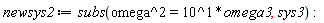 newsys2 := subs(omega^2 = 10*omega3, sys3):