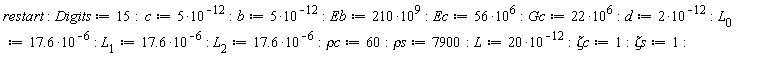 restart; Digits := 15; c := 5*10^(-12); b := 5*10^(-12); Eb := 210*10^9; Ec := 56*10^6; Gc := 22*10^6; d := 2*10^(-12); L[0] := 17.6*10^(-6); L[1] := 17.6*10^(-6); L[2] := 17.6*10^(-6); `&rho;c` := 60; `&rho;s` := 7900; L := 20*10^(-12); `&zeta;c` := 1; `&zeta;s` := 1
