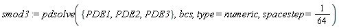 smod3 := pdsolve({PDE1, PDE2, PDE3}, bcs, type = numeric, spacestep = 1/64)