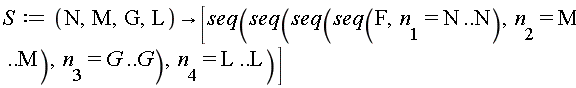 S := proc (N, M, G, L) options operator, arrow; [seq(seq(seq(seq(F, n[1] = N .. N), n[2] = M .. M), n[3] = G .. G), n[4] = L .. L)] end proc