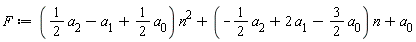F := ((1/2)*a[2]-a[1]+(1/2)*a[0])*n^2+(-(1/2)*a[2]+2*a[1]-(3/2)*a[0])*n+a[0]