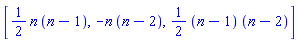 [(1/2)*n*(n-1), -n*(n-2), (1/2)*(n-1)*(n-2)]