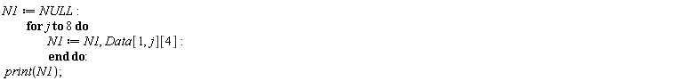 N1 := NULL; for j to 8 do N1 := N1, Data[1, j][4] end do; print(N1)