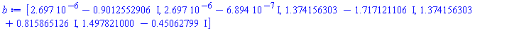 [0.2697e-5-.9012552906*I, 0.2697e-5-0.6894e-6*I, 1.374156303-1.717121106*I, 1.374156303+.815865126*I, 1.497821000-.45062799*I]
