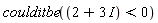 coulditbe(2+3*I < 0)