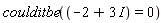 coulditbe(-2+3*I = 0)