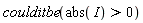 coulditbe(abs(I) > 0)