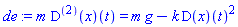 m*((D@@2)(x))(t) = m*g-k*(D(x))(t)^2