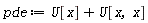 pde := U[x]+U[x, x]