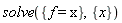 solve({f = x}, {x})