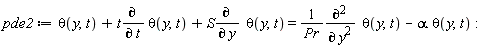 pde2 := theta(y, t)+t*(diff(theta(y, t), t))+S*(diff(theta(y, t), y)) = (diff(theta(y, t), y, y))/Pr-alpha.theta(y, t)