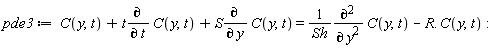 pde3 := C(y, t)+t*(diff(C(y, t), t))+S*(diff(C(y, t), y)) = (diff(C(y, t), y, y))/Sh-R.C(y, t)