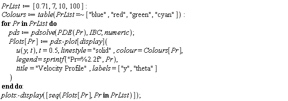PrList := [.71, 7, 10, 100]; Colours := table(`~`[`=`](PrList, ["blue", "red", "green", "cyan"])); for Pr in PrList do pds := pdsolve(PDE(Pr), IBC, numeric); Plots[Pr] := pds:-plot[display](u(y, t), t = .5, linestyle = "solid", colour = Colours[Pr], legend = sprintf("Pr=%2.2f", Pr), title = "Velocity Profile", labels = ["y", "theta"]) end do; plots:-display([seq(Plots[Pr], `in`(Pr, PrList))])