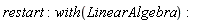 restart; with(LinearAlgebra)