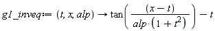 g1_inveq := proc (t, x, alp) options operator, arrow; tan((x-t)/(alp*(1+t^2)))-t end proc