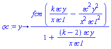 proc (y) options operator, arrow; fcm*(k*`&varepsilon;c`*y/(x*`&varepsilon;c1`)-`&varepsilon;c`^2*y^2/(x^2*`&varepsilon;c1`^2))/(1+(k-2)*`&varepsilon;c`*y/(x*`&varepsilon;c1`)) end proc
