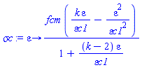 proc (epsilon) options operator, arrow; fcm*(k*epsilon/`&varepsilon;c1`-epsilon^2/`&varepsilon;c1`^2)/(1+(k-2)*epsilon/`&varepsilon;c1`) end proc