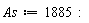 As := 1885: