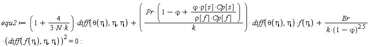 equ2 := (1+4/(3*N*k))*(diff(theta(eta), eta, eta))+Pr*(1-`&varphi;`+`&varphi;`*rho[s]*Cp[s]/(rho[f]*Cp[f]))*(diff(theta(eta), eta))*f(eta)/k+Br*(diff(f(eta), eta, eta))^2/(k*(1-`&varphi;`)^2.5) = 0