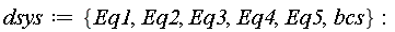 dsys := {Eq1, Eq2, Eq3, Eq4, Eq5, bcs}