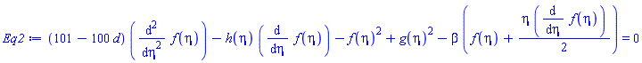 (101-100*d)*(diff(diff(f(eta), eta), eta))-h(eta)*(diff(f(eta), eta))-f(eta)^2+g(eta)^2-beta*(f(eta)+(1/2)*eta*(diff(f(eta), eta))) = 0