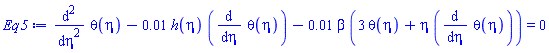 diff(diff(theta(eta), eta), eta)-0.1e-1*h(eta)*(diff(theta(eta), eta))-0.1e-1*beta*(3*theta(eta)+eta*(diff(theta(eta), eta))) = 0
