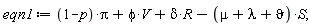 eqn1 := (1-p)*Pi+phi*V+delta*R-(mu+lambda+vartheta)*S;