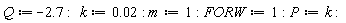 Q := -2.7; k := 0.2e-1; m := 1; FORW := 1; P := k