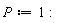 P := 1