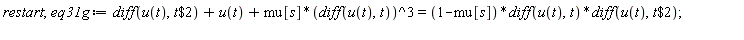 restart; eq31g := diff(u(t), `$`(t, 2))+u(t)+mu[s]*(diff(u(t), t))^3 = (1-mu[s])*(diff(u(t), t))*(diff(u(t), `$`(t, 2)))