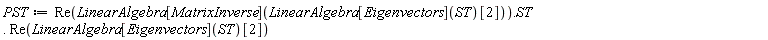 PST := Re(LinearAlgebra[MatrixInverse](LinearAlgebra[Eigenvectors](ST)[2])).ST.Re(LinearAlgebra[Eigenvectors](ST)[2])