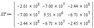 ST := Matrix(3, 3, {(1, 1) = -2.01*100000000, (1, 2) = -7.00*10000000, (1, 3) = -2.44*100000000, (2, 1) = -7.00*10000000, (2, 2) = 9.55*1000000, (2, 3) = -6.71*10000000, (3, 1) = -2.44*100000000, (3, 2) = -6.71*10000000, (3, 3) = -2.45*100000000})