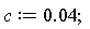 c := 0.4e-1