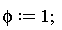 phi := 1