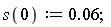 s(0) := 0.6e-1