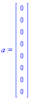 a := Vector(8, {(1) = 0, (2) = 0, (3) = 0, (4) = 0, (5) = 0, (6) = 0, (7) = 0, (8) = 0})