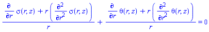 (diff(sigma(r, z), r)+r*(diff(diff(sigma(r, z), r), r)))/r+(diff(theta(r, z), r)+r*(diff(diff(theta(r, z), r), r)))/r = 0