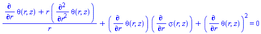 (diff(theta(r, z), r)+r*(diff(diff(theta(r, z), r), r)))/r+(diff(theta(r, z), r))*(diff(sigma(r, z), r))+(diff(theta(r, z), r))^2 = 0