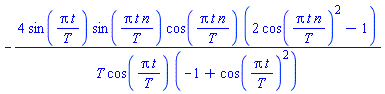 -4*sin(Pi*t/T)*sin(Pi*t*n/T)*cos(Pi*t*n/T)*(2*cos(Pi*t*n/T)^2-1)/(T*cos(Pi*t/T)*(-1+cos(Pi*t/T)^2))