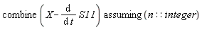 `assuming`([combine(X-(diff(S11, t)))], [n::integer])