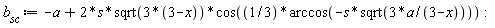 b__sc := -a+2*s*sqrt(3*(3-x))*cos((1/3)*arccos(-s*sqrt(3*a/(3-x)))):